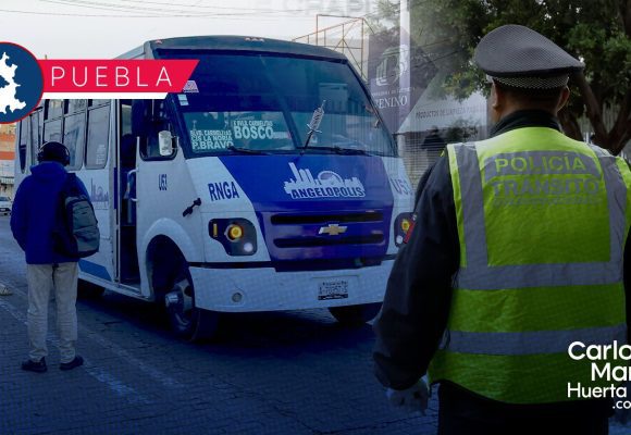 Hoy inician operativos contra transporte público en Puebla: Multas de hasta 26 mil pesos y retiro de unidades