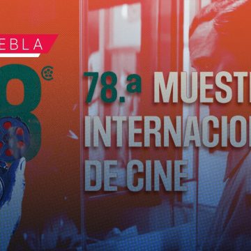 Llega a Puebla la 78ª Muestra Internacional de Cine