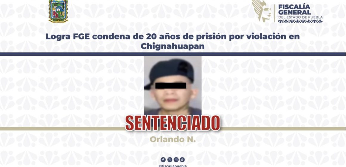 Logra FGE condena de 20 años de prisión por violación en Chignahuapan
