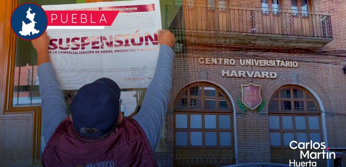 Profeco y SEP suspenden dos planteles del Centro Universitario Harvard en Puebla