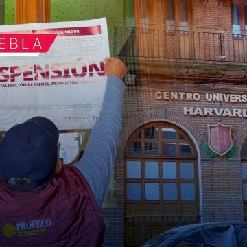 Profeco y SEP suspenden dos planteles del Centro Universitario Harvard en Puebla