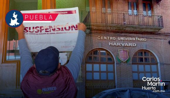Profeco y SEP suspenden dos planteles del Centro Universitario Harvard en Puebla