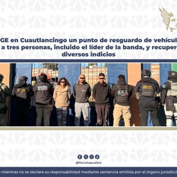 Cae banda dedicada al robo de vehículos en Cuautlancingo: FGE asegura inmueble y autopartes
