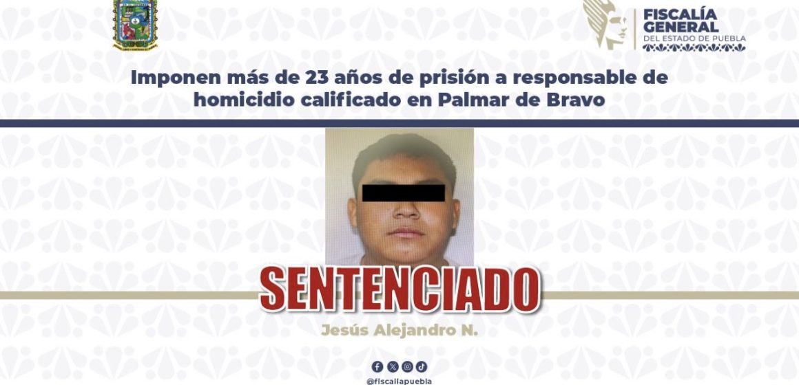 Sentencian a más de 23 años de prisión a homicida en Palmar de Bravo