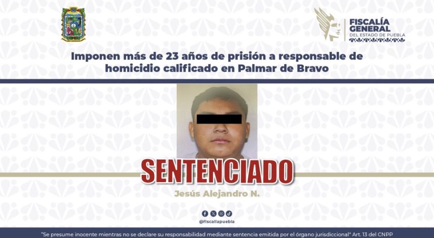 Sentencian a más de 23 años de prisión a homicida en Palmar de Bravo