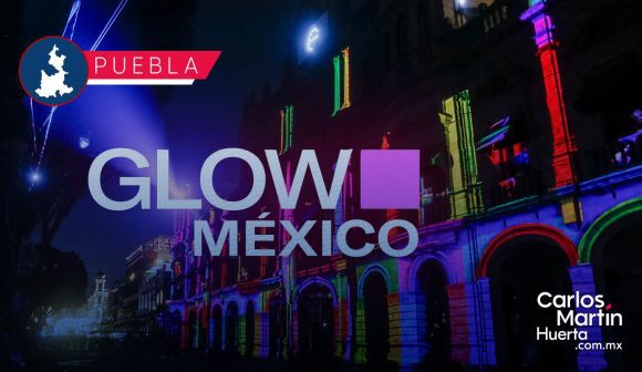 Glow México en Puebla: Edificios históricos se transformarán en lienzos de luz y tecnología