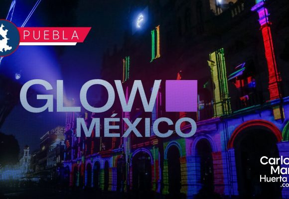 Glow México Glow México en el Centro Histórico de Puebla: Lo que debes saber sobre el cierre de calles y rutas alternas