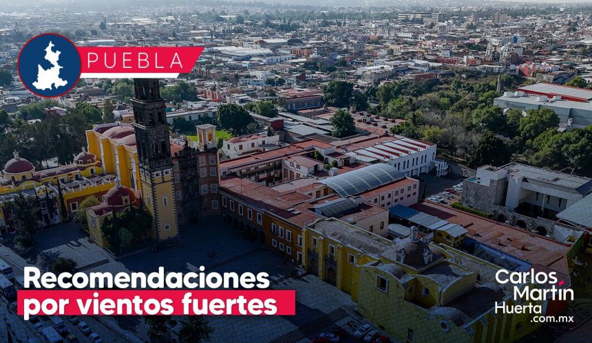 Puebla capital emite recomendaciones por vientos fuertes