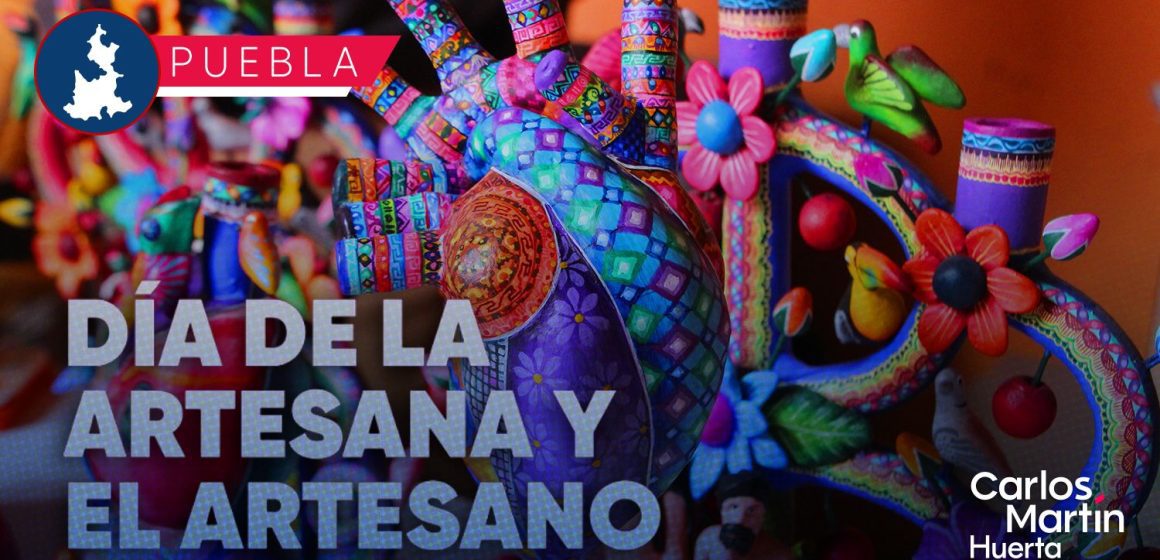 Puebla celebrará el Día de la Artesana y el Artesano con expo venta Puebla celebrará el Día de la Artesana y el Artesano con expo venta