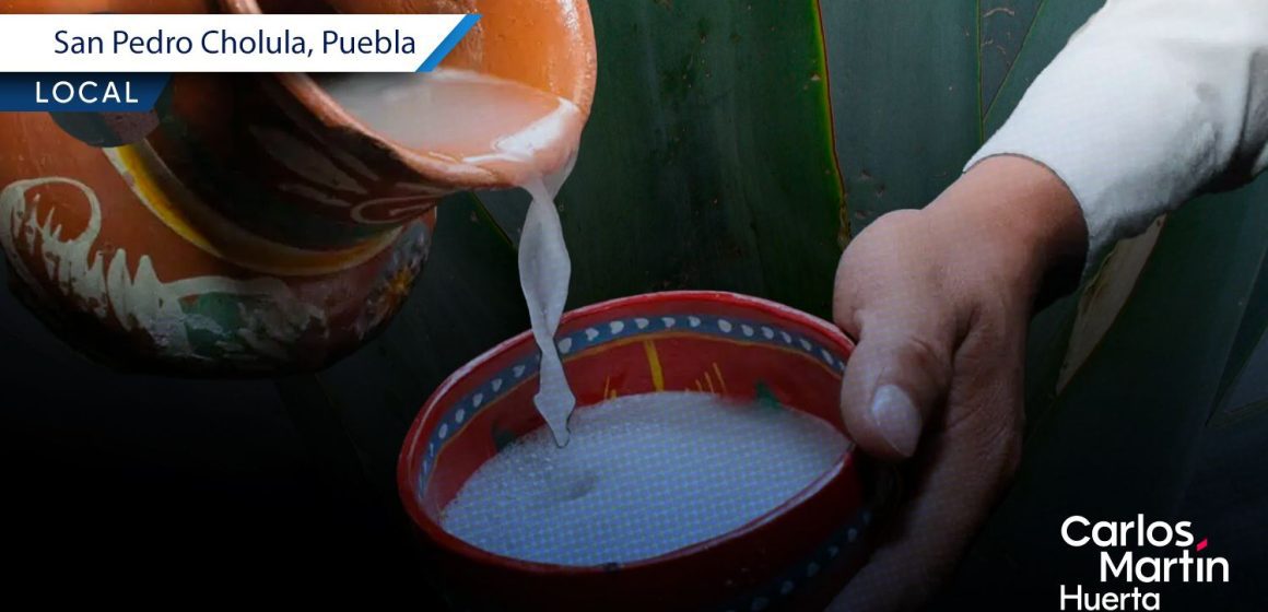 San Pedro Cholula será sede del foro “Pulque, tesoro sagrado de la naturaleza y cultura”