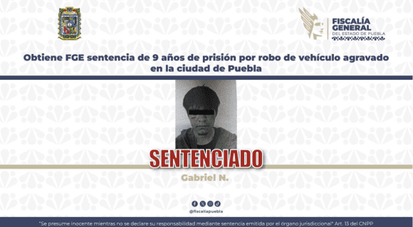 Obtiene FGE sentencia de 9 años de prisiónpor robo de vehículo agravado en la ciudad de Puebla