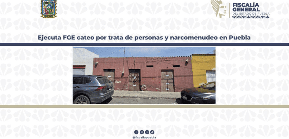 Ejecuta Fiscalía de Puebla cateo por trata de personas y narcomenudeo; rescatan a 16 mujeres