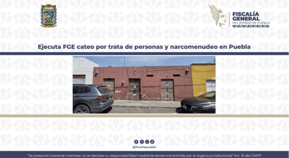Ejecuta Fiscalía de Puebla cateo por trata de personas y narcomenudeo; rescatan a 16 mujeres