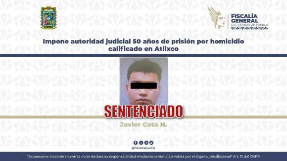Sentencian a 50 años de prisión a responsable de homicidio calificado en Atlixco