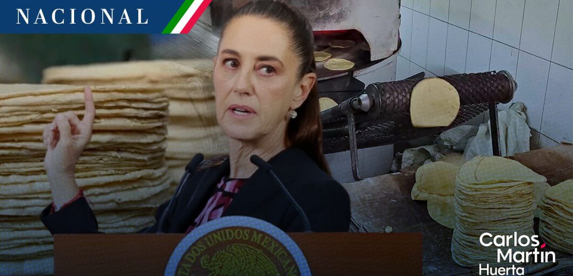 Claudia Sheinbaum - tortilla “No hay ninguna razón para que suba el precio de la tortilla”: Sheinbaum
