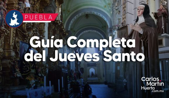 Guía Completa del Jueves Santo en Puebla: Cómo realizar la visita de las Siete Casas y qué ruta seguir