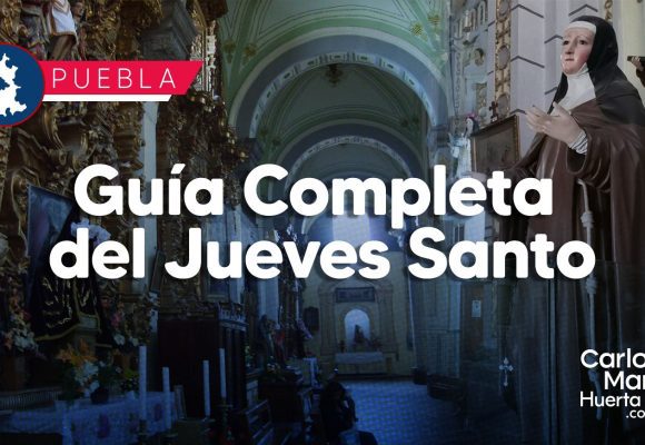 Guía Completa del Jueves Santo en Puebla: Cómo realizar la visita de las Siete Casas y qué ruta seguir