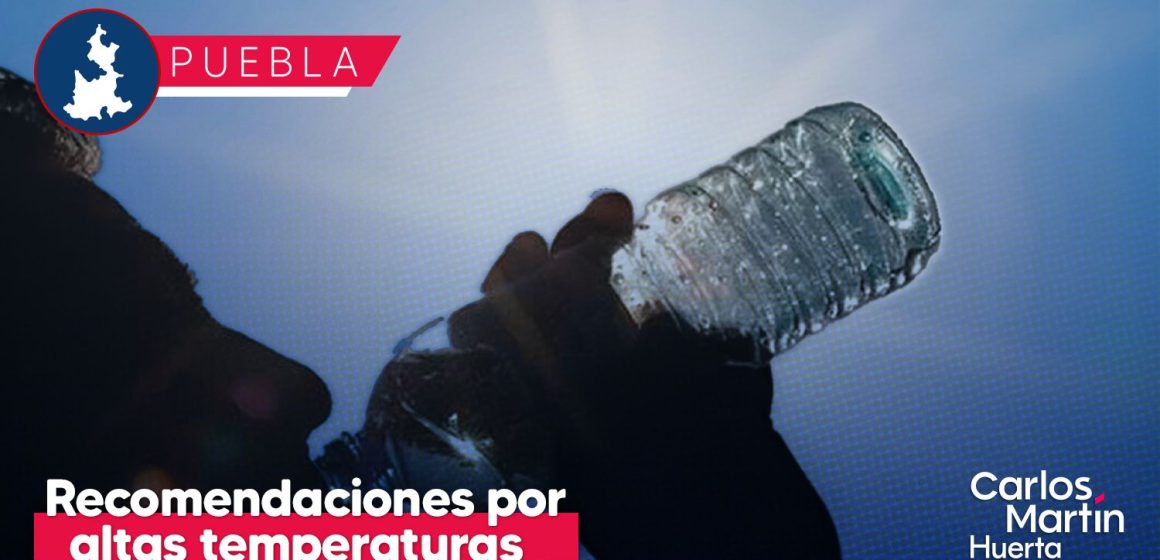 Puebla capital emite recomendaciones para prevenir afectaciones a la salud por altas temperaturas