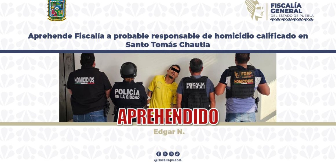 Aprehende Fiscalía a probable responsablede homicidio calificado en Santo Tomás Chautla