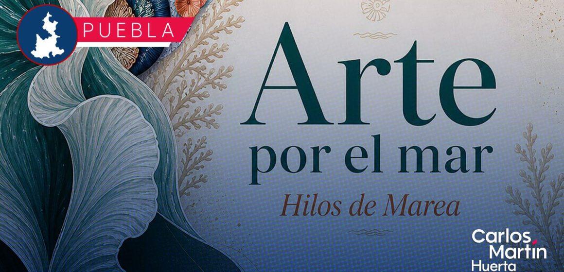 Arte por el Mar, Hilos de Marea 2026: Presentan pasarela de moda sustentable en Puebla