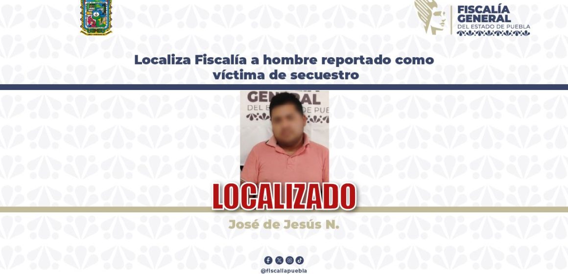 FGE de Puebla localiza sano y salvo a hombre reportado como víctima de secuestro