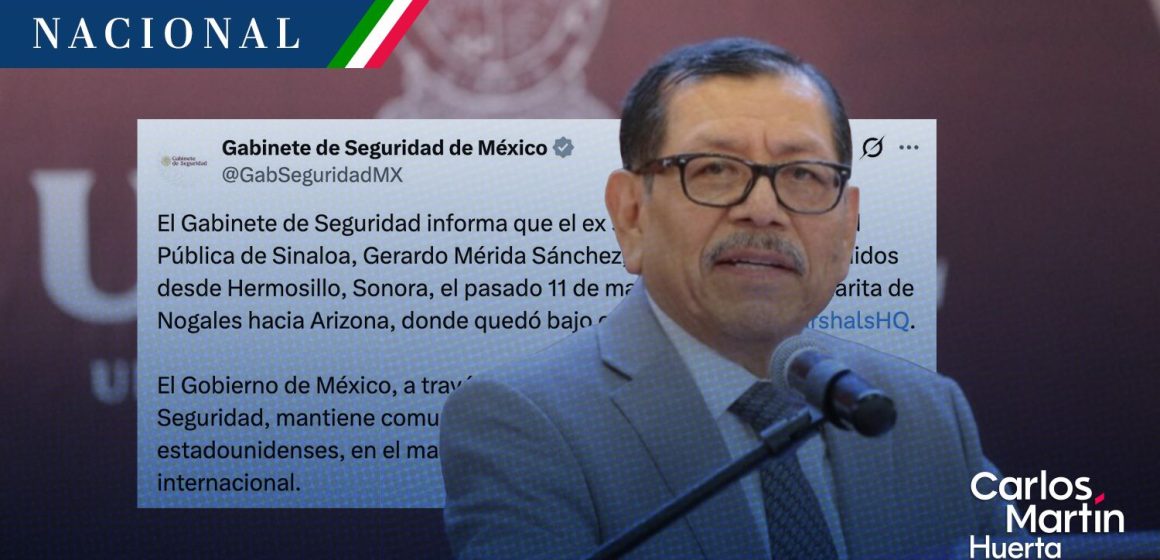 México confirma detención de Gerardo Mérida Sánchez en EE. UU.; cruzó por la frontera de Sonora