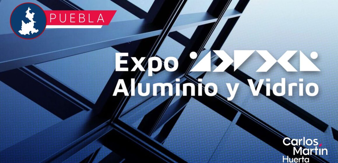 Puebla recibirá la Expo Aluminio y Vidrio 2026