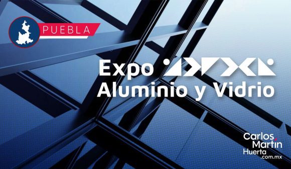 Puebla recibirá la Expo Aluminio y Vidrio 2026