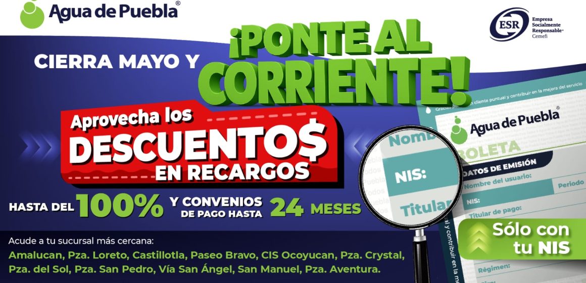 Agua de Puebla extiende en mayo los beneficios del programa Ponte al Corriente; descuentos hasta del 100% en Recargos
