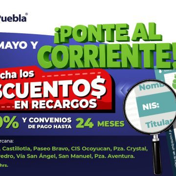 Agua de Puebla extiende en mayo los beneficios del programa Ponte al Corriente; descuentos hasta del 100% en Recargos