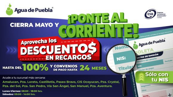 Agua de Puebla extiende en mayo los beneficios del programa Ponte al Corriente; descuentos hasta del 100% en Recargos
