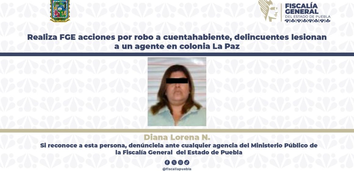 FGE Puebla investiga ataque armado en La Paz: agente resulta herido durante operativo por robo a cuentahabiente