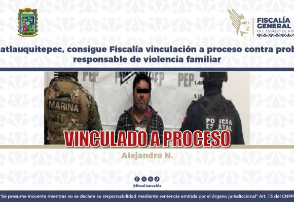 Vinculan a proceso a hombre por violencia familiar en Tlatlauquitepec