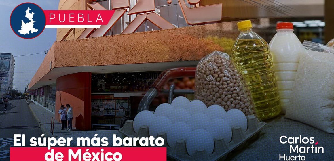Puebla tiene la canasta básica más barata de México; la encuentras en Chedraui UPAEP