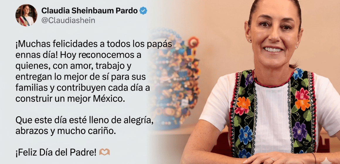 Sheinbaum felicita a los padres de México en su día y reconoce su esfuerzo por las familias