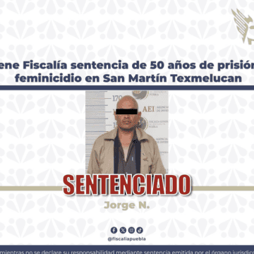 Obtiene Fiscalía sentencia de 50 años de prisiónpor feminicidio en Texmelucan