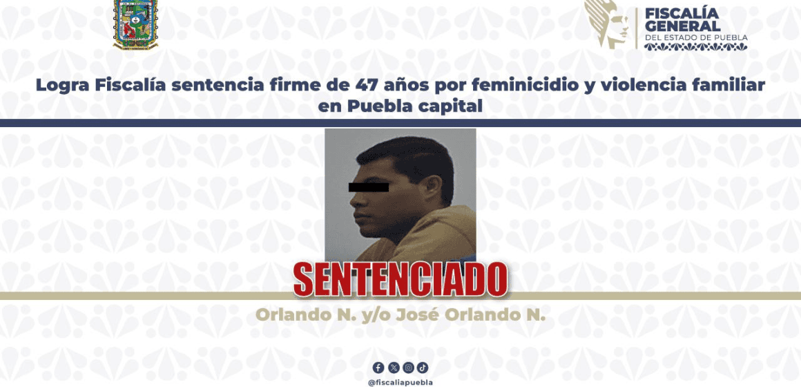 Confirman sentencia de 47 años y seis meses de prisión contra feminicida en Puebla