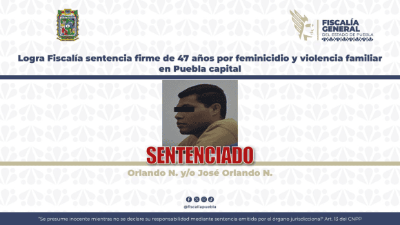 Confirman sentencia de 47 años y seis meses de prisión contra feminicida en Puebla