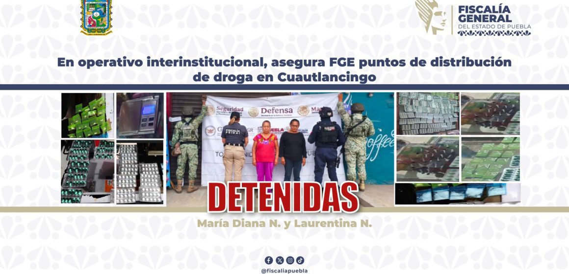 FGE asegura dos presuntos puntos de narcomenudeo en Cuautlancingo; hay dos detenidas