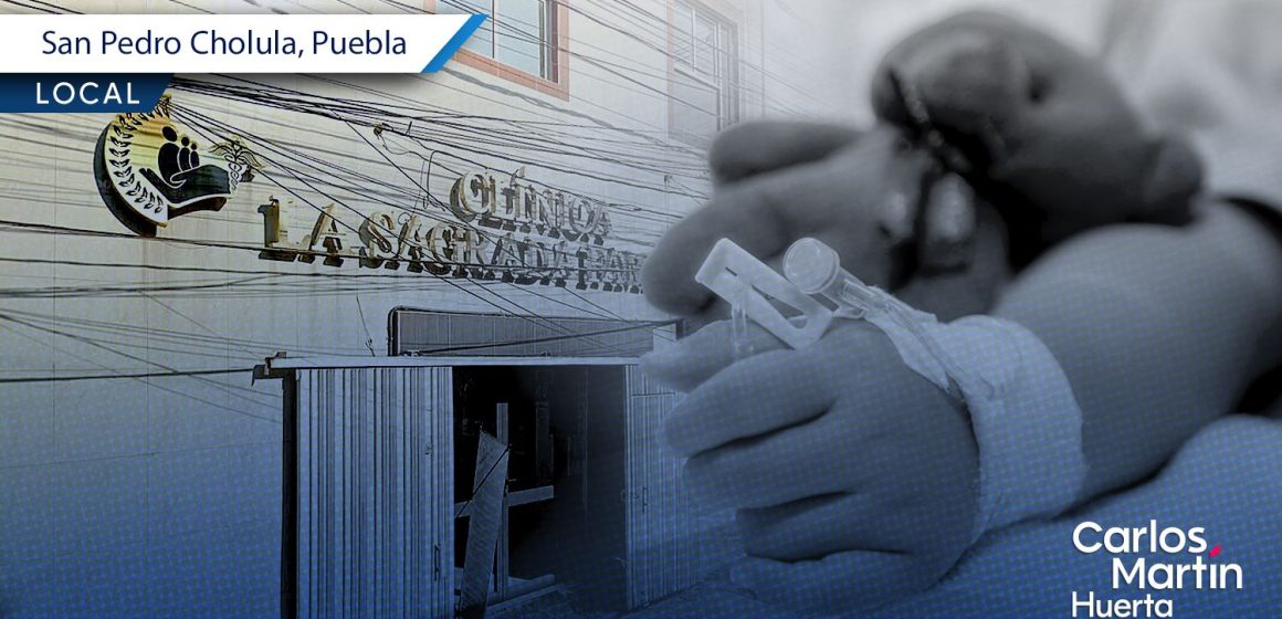 Clínica La Sagrada Familia - negligencia médica Clausuran clínica en Cholula tras la muerte de la niña Victoria por presunta negligencia médica