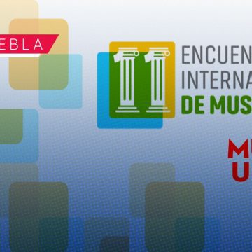 UPAEP albergará el Encuentro Internacional de Museos 2026