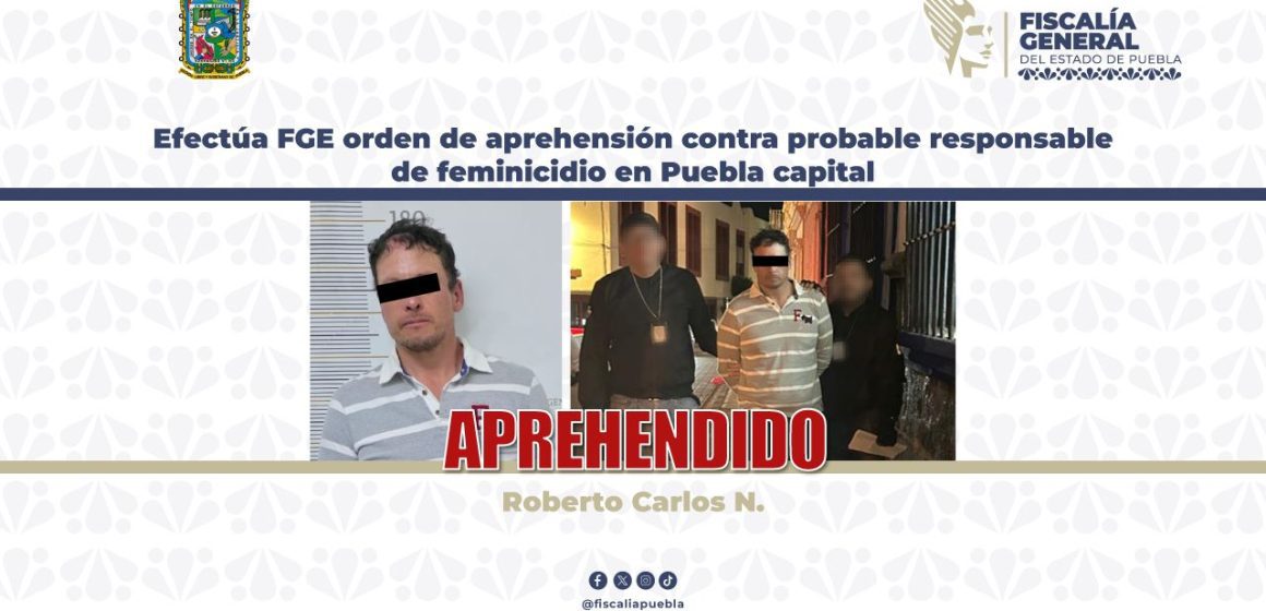 Detienen a Roberto Carlos “N” por presunto feminicidio en la colonia 10 de Mayo, Puebla