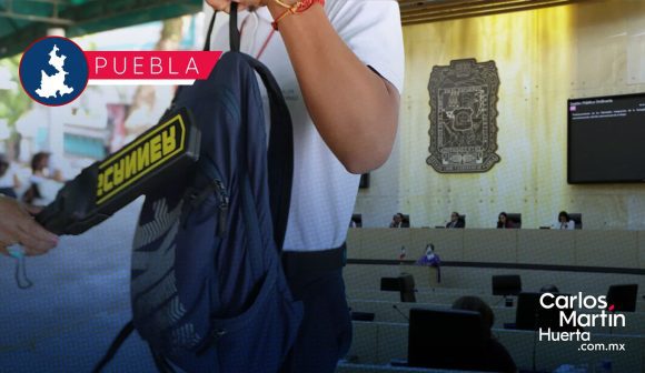 Llegará la Ley Mochila al Congreso de Puebla; buscan combatir el tráfico de drogas en las escuelas