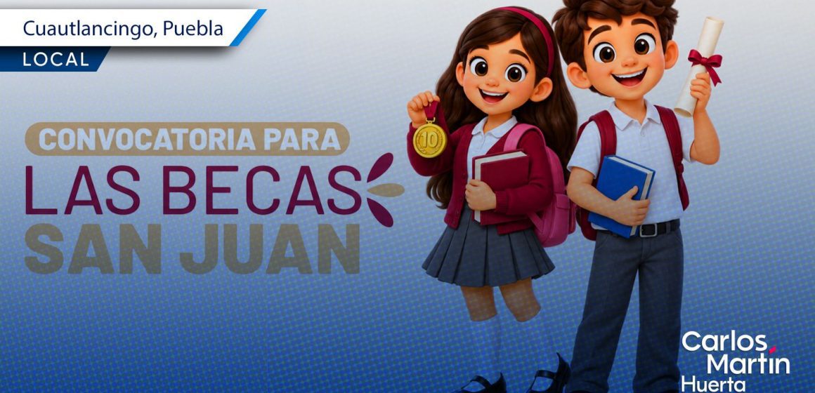 Cuautlancingo lanza convocatoria para las "Becas San Juan" con 80 apoyos a la excelencia académica