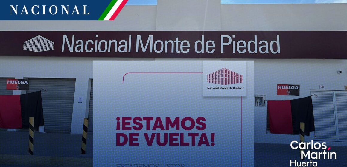 Termina huelga y vuelve Nacional Monte de Piedad
