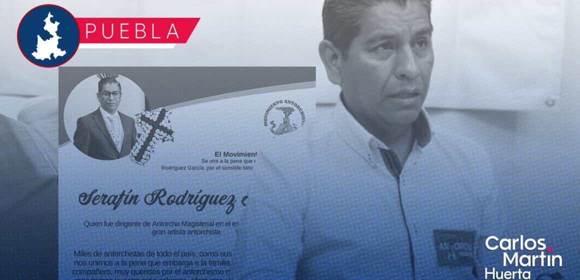 Hallan sin vida a Serafín Rodríguez García, exdirigente de Antorcha Magisterial en Puebla